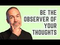 Observe Your Thoughts - Paul Strobl, Master Life Coach