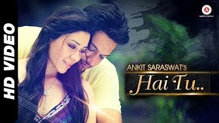 Hai Tu Full Video | Ankit Saraswat & Anchal Singh