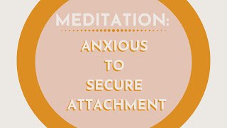 Meditation: Healing Your Anxious Attachment Style