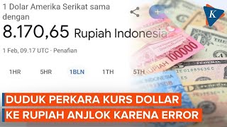 Heboh Kurs Dollar ke Rupiah Anjlok Jadi Rp 8.170, Apa yang Terjadi?