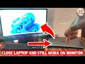 close your laptop and still work on the monitor windows 11