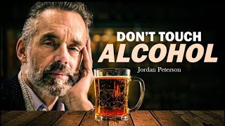 Don’t Touch Alcohol - with Jordan Peterson