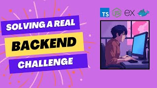 SOLVING a REAL BACKEND CODING CHALLENGE | NODE.JS, TYPESCRIPT, DOCKER