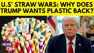 Trump Reverses Biden's Paper Straw Mandate, Why It’s A Blow To Plastic Pollution Efforts? | N18G