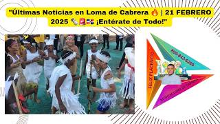 Últimas Noticias en Loma de Cabrera 🔥 | 21 FEBRERO 2025 🗞🚨🇩🇴 ¡Entérate de Todo! FELIX PLACENCIO