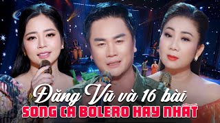 Đăng Vũ Và 16 Bài Song Ca Bolero Hay Nhất 2025 - Liên Khúc Đường Trần Lá Đổ, Bài Hương Ca Vô Tận