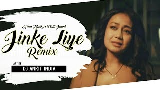 Jinke Liye | Remix | DJ Ankit | Neha Kakkar | Jaani | B Praak | Video Remix | 2020 Romantic Hits