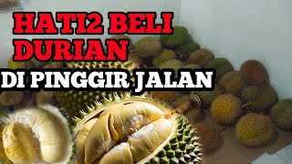 HATI HATI BELI DURIAN DI PINGGIR JALAN .. INI SOLUSINYA ....!!!