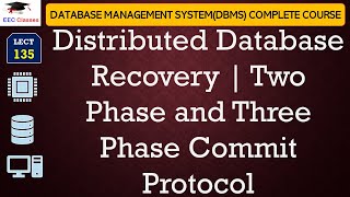 L135: Distributed Database Recovery | Two Phase and Three Phase Commit Protocol | DBMS Lectures