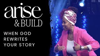 ARISE \u0026 Build: When God Rewrites Your Story