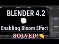 EEVEE: How To Enable The Bloom Effect in Blender 4.2 | Where is Bloom Option in Blender 4.2
