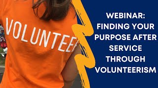 Webinar: Finding Your Purpose After Service Through Volunteerism
