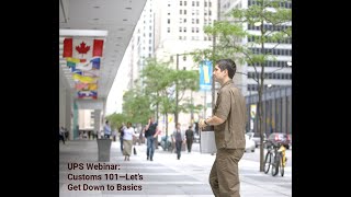 UPS Webinar: Customs 101 Let’s Get Down to Basics