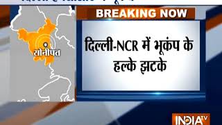 Earthquake of magnitude 4 hits Delhi-NCR; epicenter in Haryana's Sonipat