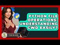 Python File Operations: Understanding CWD Easily? - Python Code School