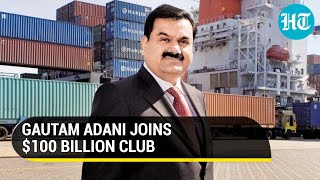 Business Tycoon Gautam Adani now a centibillionaire; Net worth crosses $100 billion