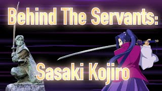 Behind The Servants: Sasaki Kojiro