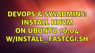 DevOps & SysAdmins: Install HHVM on Ubuntu 16.04 w/install_fastcgi.sh