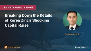 Breaking Down the Details of Korea Zinc’s Shocking Capital Raise