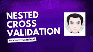 Nested Cross Validation - Algorithm Explained
