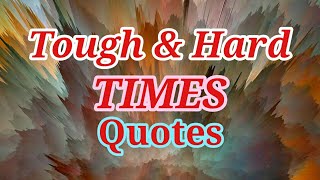 TOUGH AND HARD TIMES Quotes Top 25