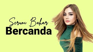 BERCANDA - SERUNI BAHAR (OFFICIAL LYRICS VIDEO)