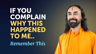 If You COMPLAIN WHY THIS HAPPENED to Me - Always Remember this | Swami Mukundananda