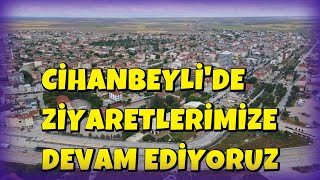 CİHANBEYLİ'DE ZİYARETLERİMİZE DEVAM EDİYORUZ