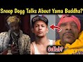 Snoop Dogg Talks About Yama Buddha In The Podcast?- Baadal