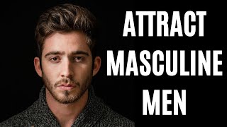 How to Attract Masculine Men (High Value Man)