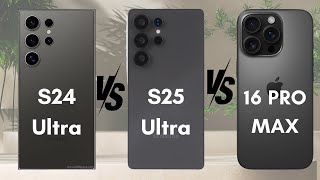 Samsung Galaxy S25 Ultra vs iPhone 16 Pro Max vs Galaxy S24 Ultra: Which Is the Best Choice for You?