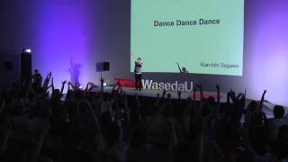Dance dance dance | Kan-Ichi Segawa | TEDxWasedaU