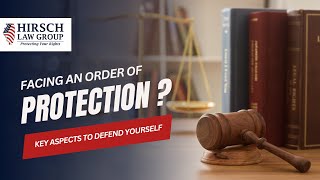 Understanding Orders of Protection in Illinois | Legal Strategies \u0026 Defense | The Hirsch Law Group