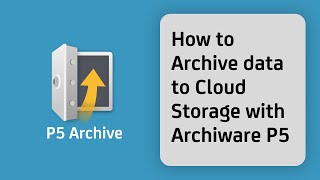 How to Archive Data to Cloud Storage with Archiware P5