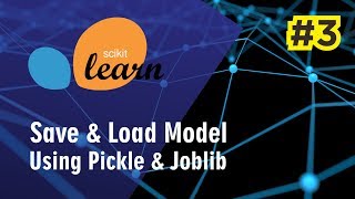 Machine Learning Using Scikit-Learn #3: Save Model Using Pickle & Joblib