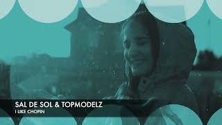 Sal De Sol \u0026 Topmodelz - I Like Chopin (Pulsedriver Remix)