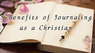 5 Benefits of Journaling as a Christian