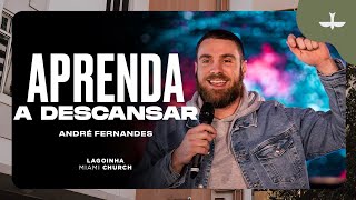 APRENDA A DESCANSAR - ANDRE FERNANDES | LAGOINHA MIAMI CHURCH