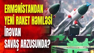 Ermənistan uzaqmənzilli raketlərə elçi düşdü: İrəvan Azərbaycanı vurmağı xəyal edir?