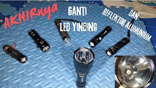 Senter taffled C8 - upgrade part 2 [ ganti LED & REFLEKTOR ]