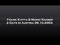 Frank Kvitta & Mario Ranieri - 2 Days In Austria 09.10.2003.