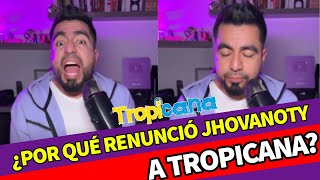 ¿Por qué renunció jhovanoty a Tropicana? - Jhovanoty