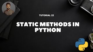 Tutorial 22 : Static Methods in Python || Object Oriented Programming