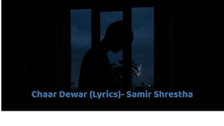 Chaar Dewar (Lyrics Video) - Samir Shrestha | Songs For You | Lyrics | #aesthetic #lyricsvideo