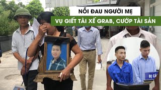 Nỗi đau người mẹ trong phiên tòa xét xử vụ giết tài xế Grab, cướp tài sản