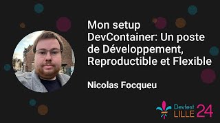 [Devfest Lille 2024] Mon setup DevContainer: Un poste de Développement, Reproductible et Flexible