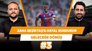 Zaha'nın sol önde oynadığı bir Beşiktaş, Avrupa kadrosu olur | Mustafa & Onur | Geleceğe Dönüş #3