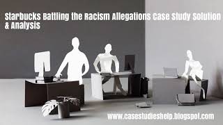 Starbucks Battling the Racism Allegations Ivey Case Study Solution & Analysis