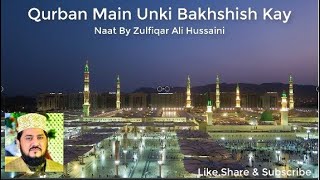 Rabi Ul Awal Special Naat | Qurban Main Unki Bakhshish Kay | Naat By Zulifiqar Ali Hussaini