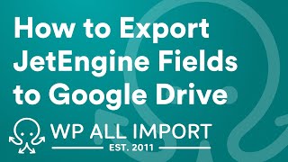 How to Export JetEngine Fields to Google Drive
